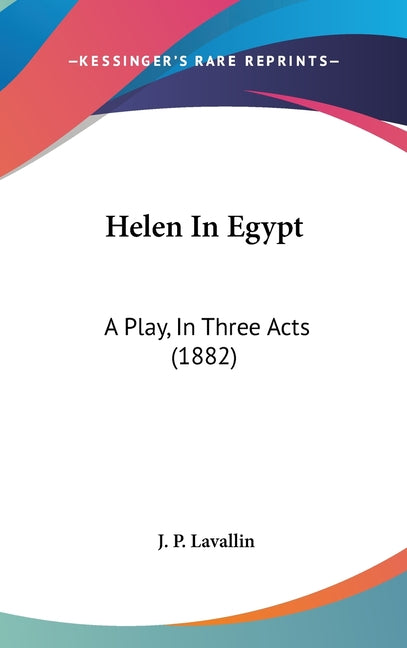 Helen In Egypt: A Play, In Three Acts (1882) - Ingram