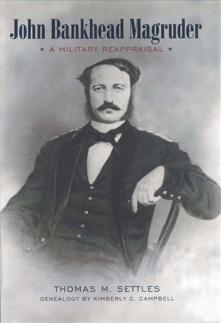 John Bankhead Magruder: A Military Reappraisal - Ingram