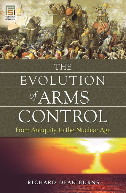 Evolution of Arms Control: From Antiquity to the Nuclear Age - Ingram