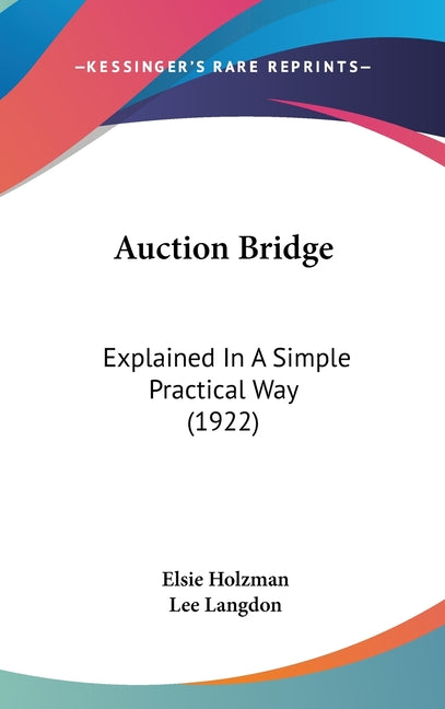 Auction Bridge: Explained In A Simple Practical Way (1922) - Ingram