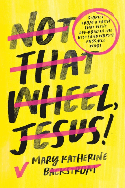 Not That Wheel, Jesus!: Stories from a Faith That Went Off-Road in the Best (and Worst) Possible Ways - Ingram