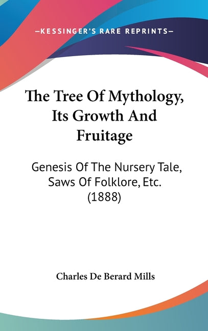 Tree Of Mythology, Its Growth And Fruitage: Genesis Of The Nursery Tale, Saws Of Folklore, Etc. (1888) - Ingram