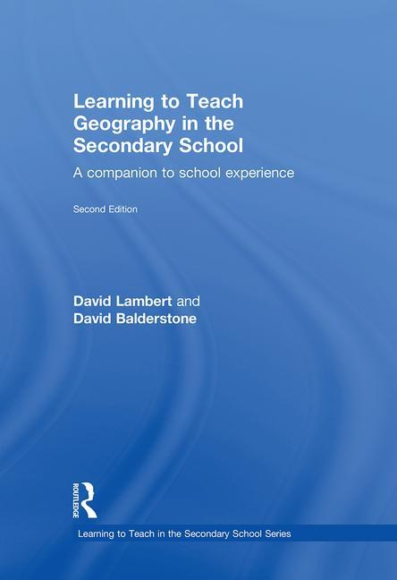 Learning to Teach Geography in the Secondary School: A Companion to School Experience (Revised) - Ingram