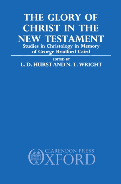 Glory of Christ in the New Testament: Studies in Christology in Memory of George Bradford Caird - Ingram