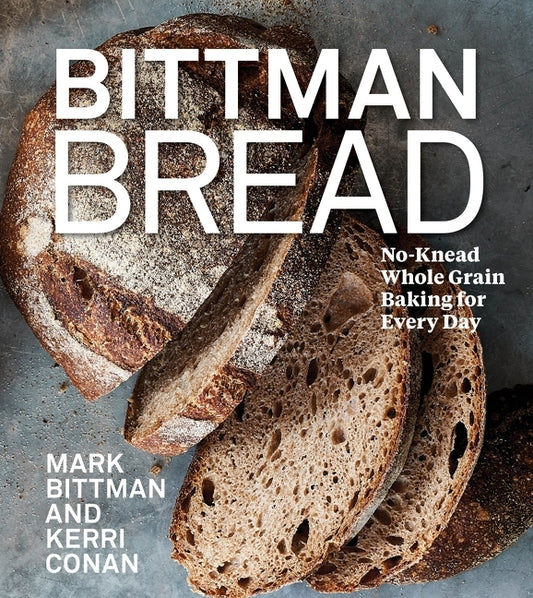 Bittman Bread: No-Knead Whole Grain Baking for Every Day: A Bread Recipe Cookbook - Ingram
