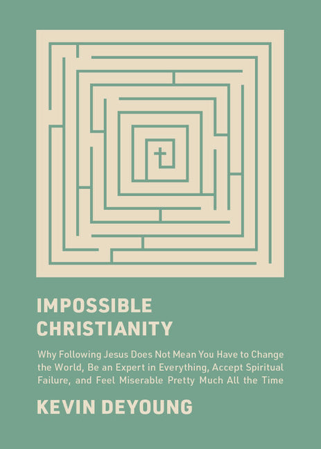 Impossible Christianity: Why Following Jesus Does Not Mean You Have to Change the World, Be an Expert in Everything, Accept Spiritual Failure, and Fee - Ingram