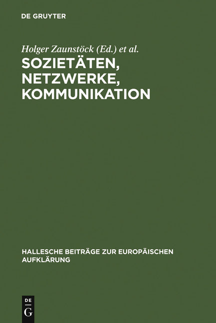 Sozietäten, Netzwerke, Kommunikation: Neue Forschungen Zur Vergesellschaftung Im Jahrhundert Der Aufklärung (Reprint 2012) - Ingram