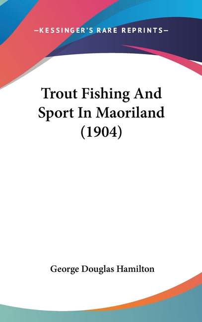Trout Fishing And Sport In Maoriland (1904) - Ingram
