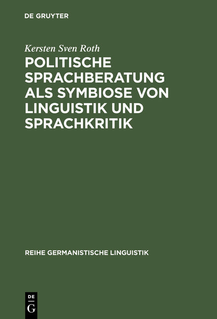 Politische Sprachberatung ALS Symbiose Von Linguistik Und Sprachkritik: Zu Theorie Und PRAXIS Einer Kooperativ-Kritischen Sprachwissenschaft (Reprint - Ingram