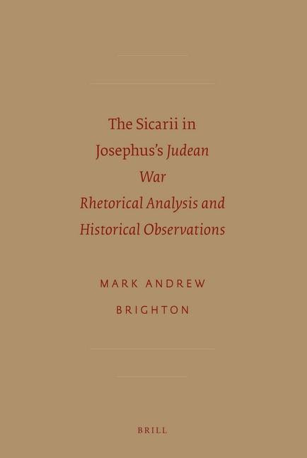 Sicarii in Josephus's "Judean War": Rhetorical Analysis and Historical Observations - Ingram