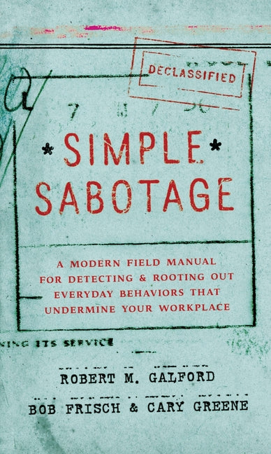 Simple Sabotage: A Modern Field Manual for Detecting and Rooting Out Everyday Behaviors That Undermine Your Workplace - Ingram