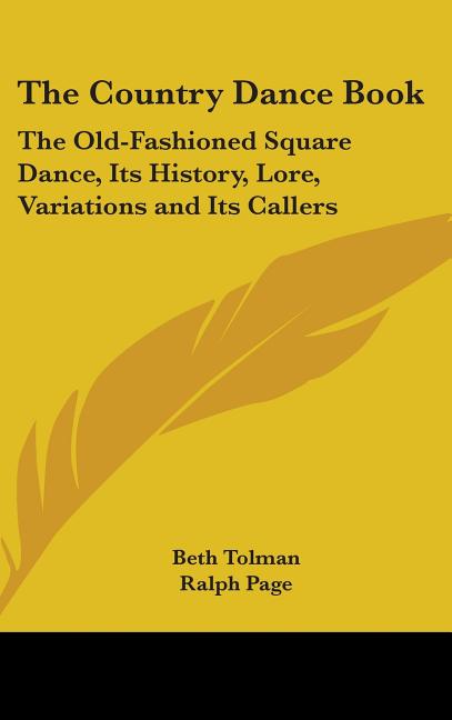 Country Dance Book: The Old-Fashioned Square Dance, Its History, Lore, Variations and Its Callers - Ingram