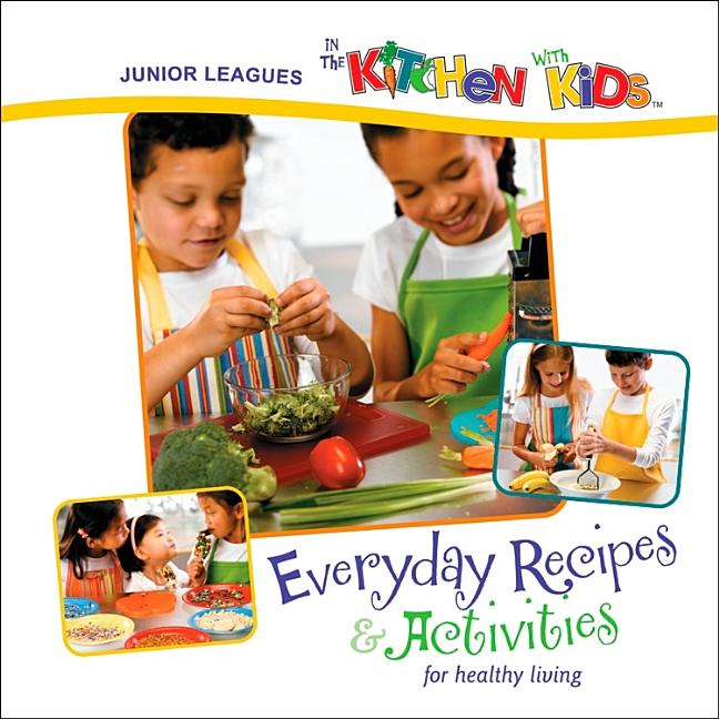 Junior Leagues in the Kitchen with Kids: Everyday Recipes & Activities for Healthy Living - Ingram