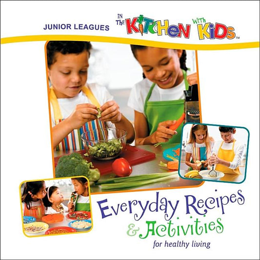 Junior Leagues in the Kitchen with Kids: Everyday Recipes & Activities for Healthy Living - Ingram