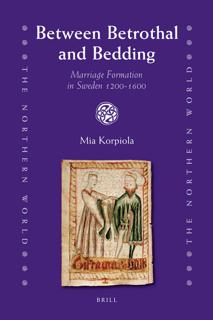 Between Betrothal and Bedding: Marriage Formation in Sweden 1200-1600 - Ingram