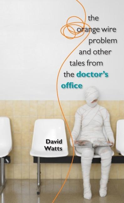 Orange Wire Problem and Other Tales from the Doctor's Office - Ingram
