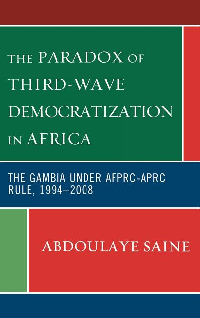 Paradox of Third-Wave Democratization in Africa: The Gambia under AFPRC-APRC Rule, 1994-2008 - Ingram