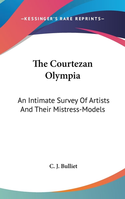Courtezan Olympia: An Intimate Survey Of Artists And Their Mistress-Models - Ingram