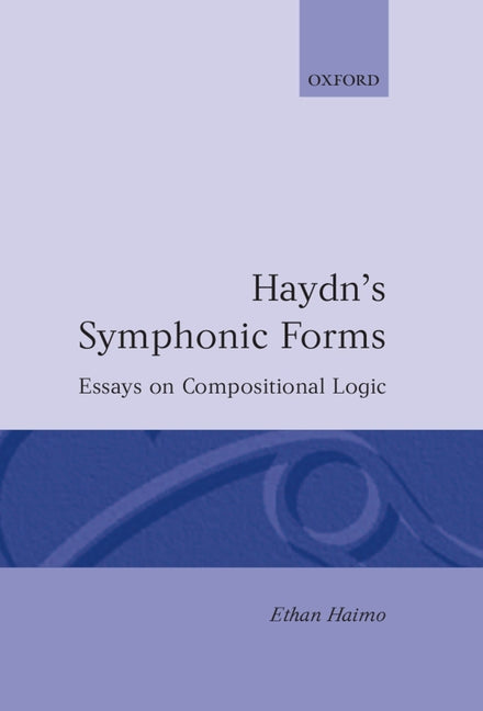 Haydn's Symphonic Forms: Essays in Compositional Logic - Ingram