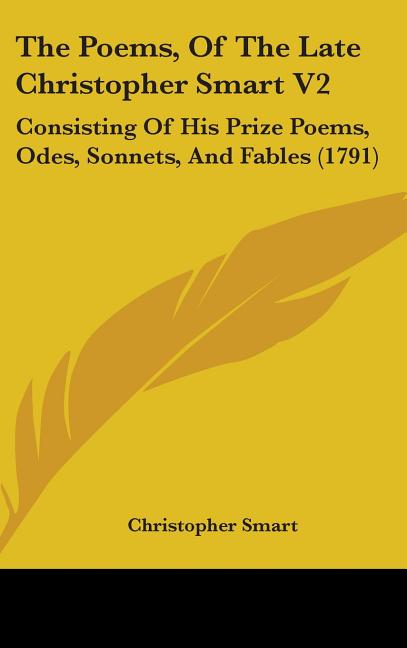 Poems, Of The Late Christopher Smart V2: Consisting Of His Prize Poems, Odes, Sonnets, And Fables (1791) - Ingram