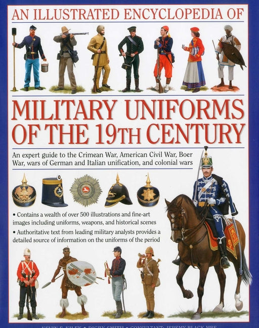 Illustrated Encyclopedia of Military Uniforms of the 19th Century: An Expert Guide to the Crimean War, American Civil War, Boer War, Wars of German an - Ingram
