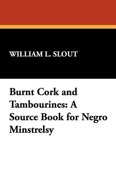 Burnt Cork and Tambourines: A Source Book for Negro Minstrelsy - Ingram