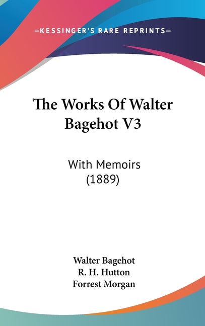 Works Of Walter Bagehot V3: With Memoirs (1889) - Ingram