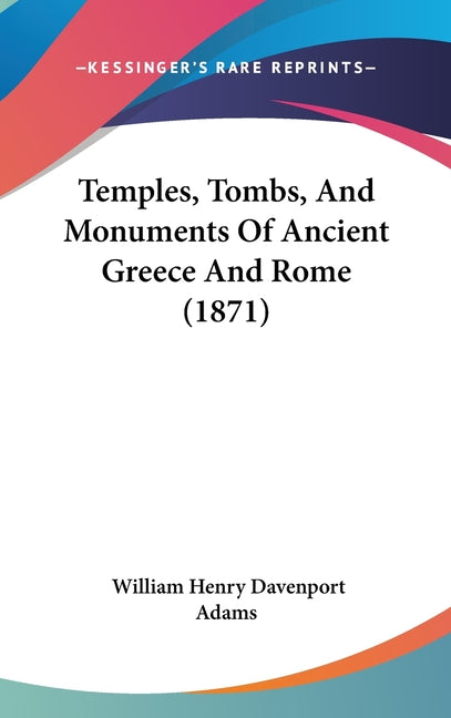 Temples, Tombs, And Monuments Of Ancient Greece And Rome (1871) - Ingram
