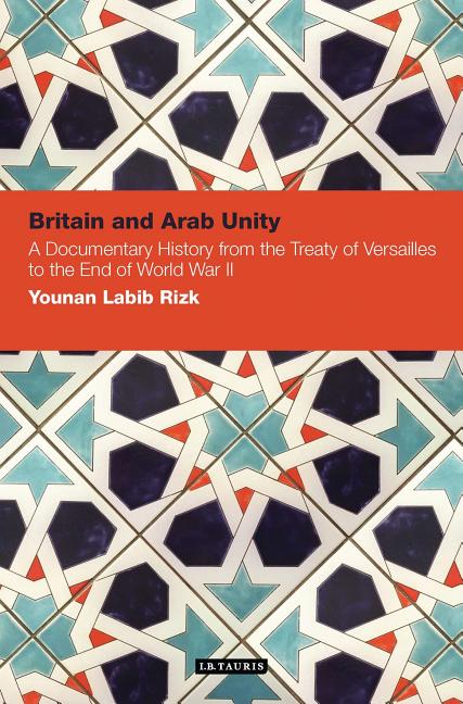 Britain and Arab Unity: A Documentary History from the Treaty of Versailles to the End of World War II - Ingram