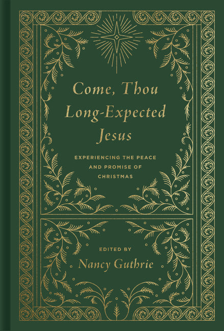 Come, Thou Long-Expected Jesus: Experiencing the Peace and Promise of Christmas (Redesign) (Redesign) - Ingram