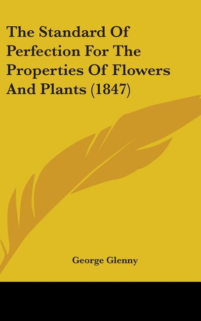Standard Of Perfection For The Properties Of Flowers And Plants (1847) - Ingram