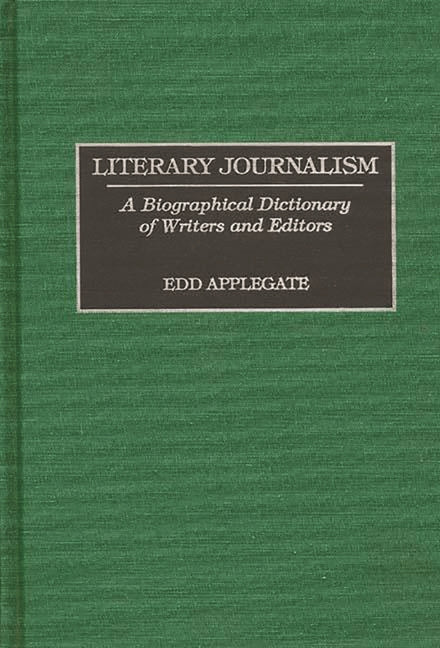 Literary Journalism: A Biographical Dictionary of Writers and Editors - Ingram
