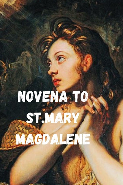 Novena to St. Mary Magdalene: Nine days powerful prayers for every christians - Ingram