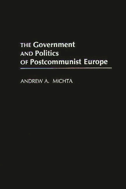 Government and Politics of Postcommunist Europe - Ingram