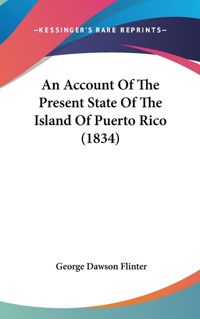 Account Of The Present State Of The Island Of Puerto Rico (1834) - Ingram