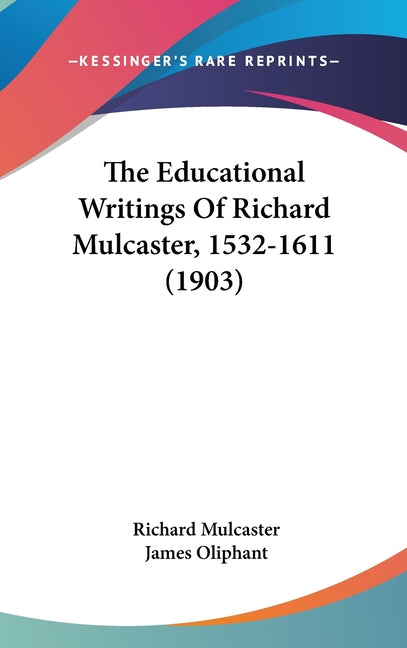 Educational Writings Of Richard Mulcaster, 1532-1611 (1903) - Ingram