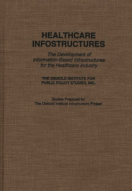 Healthcare Infostructures: The Development of Information-Based Infrastructures for the Healthcare Industry - Ingram