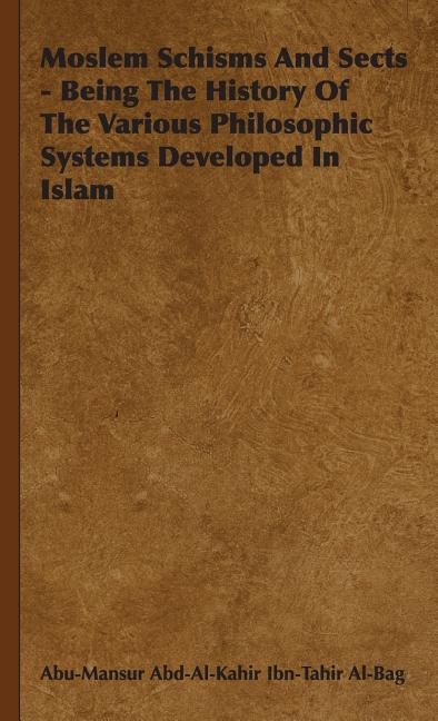 Moslem Schisms and Sects - Being the History of the Various Philosophic Systems Developed in Islam - Ingram