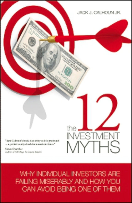12 Investment Myths: Why Individual Investors Are Failing Miserably and How You Can Avoid Being One of Them - Ingram