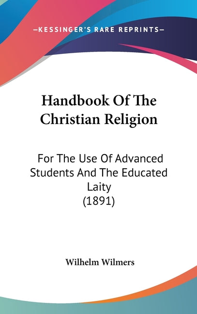 Handbook Of The Christian Religion: For The Use Of Advanced Students And The Educated Laity (1891) - Ingram