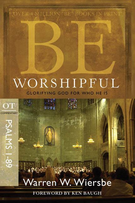 Be Worshipful (Psalms 1-89): Glorifying God for Who He Is - Ingram