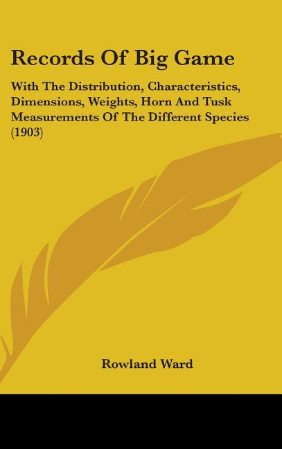 Records Of Big Game: With The Distribution, Characteristics, Dimensions, Weights, Horn And Tusk Measurements Of The Different Species (1903 - Ingram