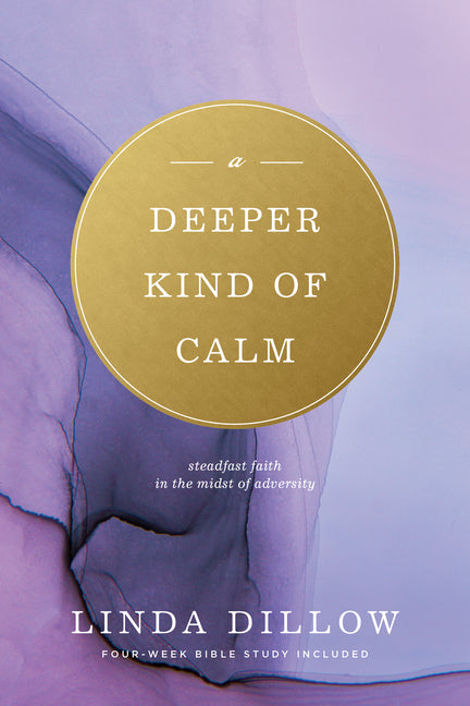 Deeper Kind of Calm: Steadfast Faith in the Midst of Adversity - Ingram