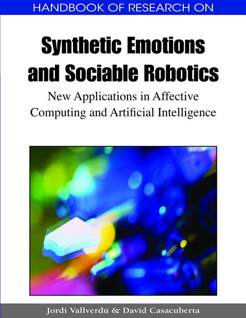 Handbook of Research on Synthetic Emotions and Sociable Robotics: New Applications in Affective Computing and Artificial Intelligence - Ingram