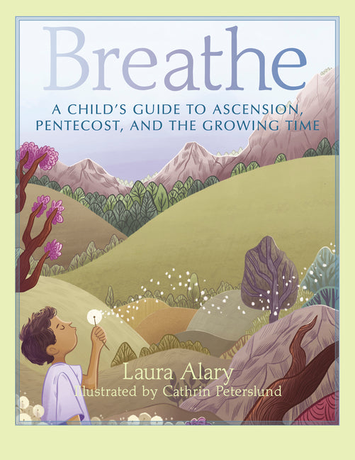 Breathe: A Child's Guide to Ascension, Pentecost, and the Growing Time -- Part of the Circle of Wonder Series - Ingram