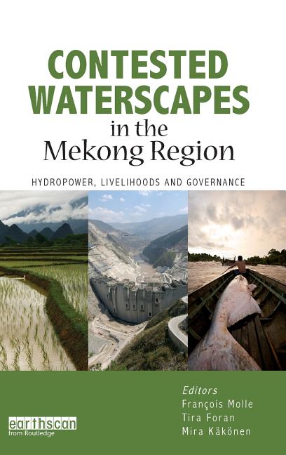 Contested Waterscapes in the Mekong Region: Hydropower, Livelihoods and Governance - Ingram