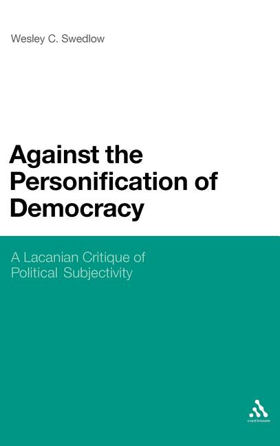Against the Personification of Democracy: A Lacanian Critique of Political Subjectivity - Ingram