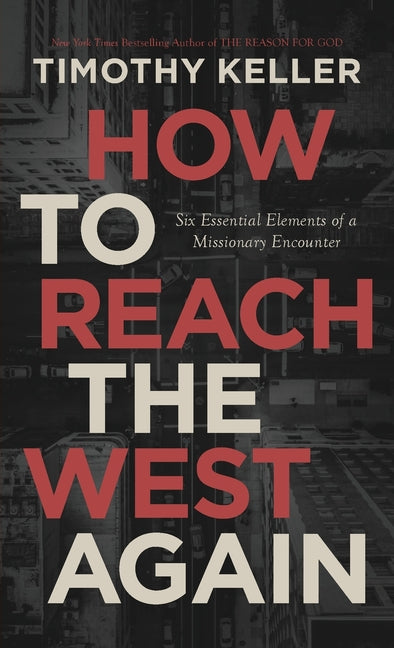 How to Reach the West Again: Six Essential Elements of a Missionary Encounter - Ingram