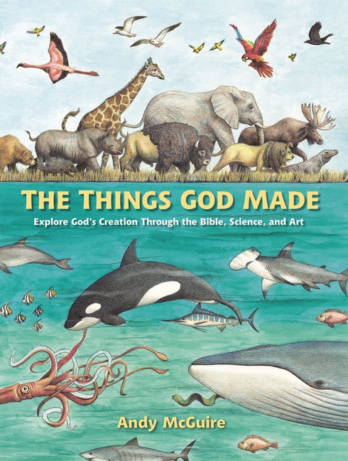 Things God Made: Explore God's Creation Through the Bible, Science, and Art - Ingram