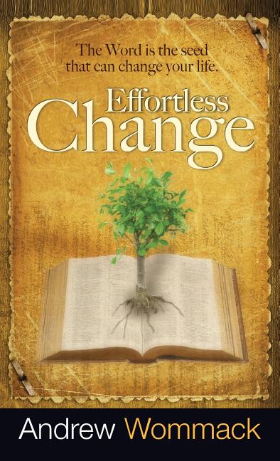 Effortless Change: The Word Is the Seed That Can Change Your Life - Ingram